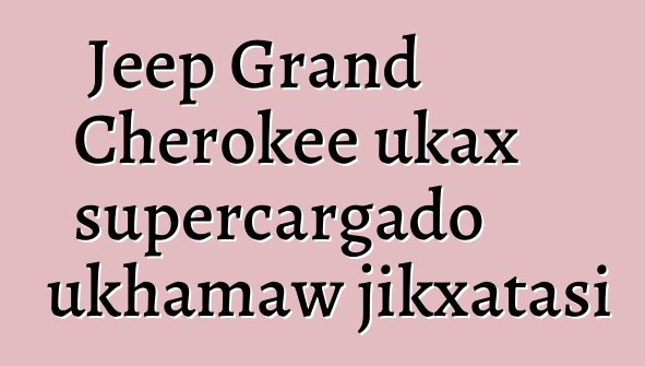 Jeep Grand Cherokee ukax supercargado ukhamaw jikxatasi