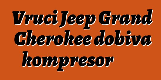 Vrući Jeep Grand Cherokee dobiva kompresor