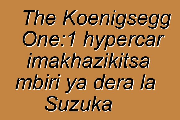 The Koenigsegg One:1 hypercar imakhazikitsa mbiri ya dera la Suzuka