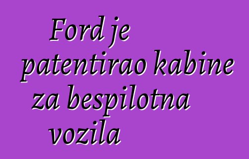 Ford je patentirao kabine za bespilotna vozila