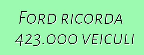 Ford ricorda 423.000 veiculi