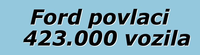 Ford povlači 423.000 vozila