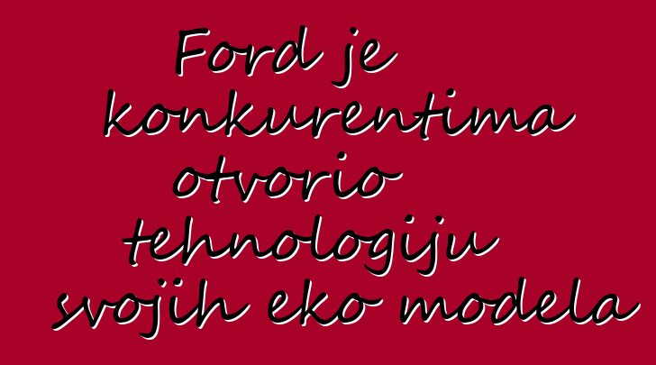 Ford je konkurentima otvorio tehnologiju svojih eko modela
