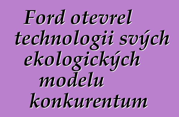 Ford otevřel technologii svých ekologických modelů konkurentům