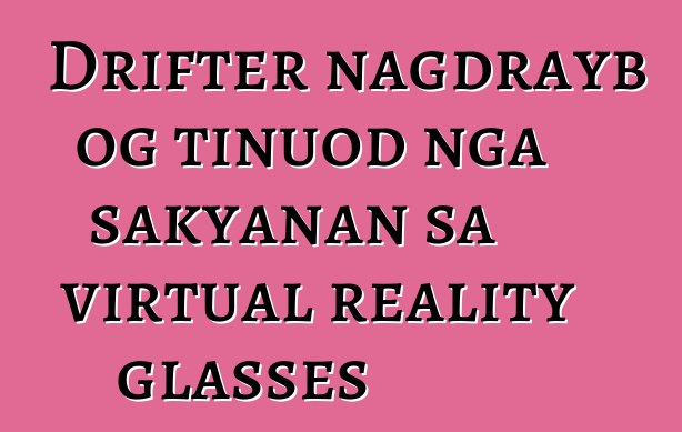 Drifter nagdrayb og tinuod nga sakyanan sa virtual reality glasses