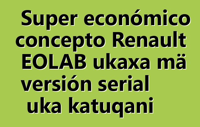 Super económico concepto Renault EOLAB ukaxa mä versión serial uka katuqani