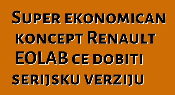 Super ekonomičan koncept Renault EOLAB će dobiti serijsku verziju