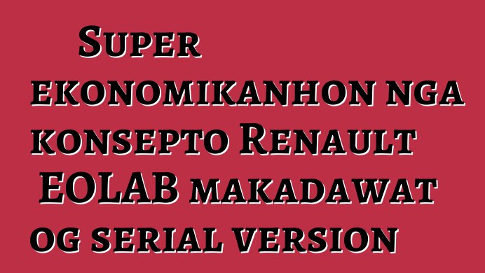 Super ekonomikanhon nga konsepto Renault EOLAB makadawat og serial version