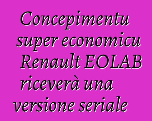 Concepimentu super economicu Renault EOLAB riceverà una versione seriale