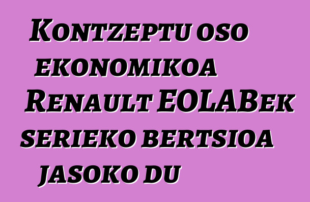 Kontzeptu oso ekonomikoa Renault EOLABek serieko bertsioa jasoko du