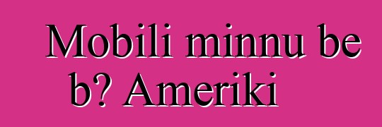 Mobili minnu bɛ bɔ Ameriki