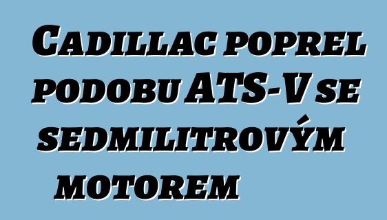 Cadillac popřel podobu ATS-V se sedmilitrovým motorem