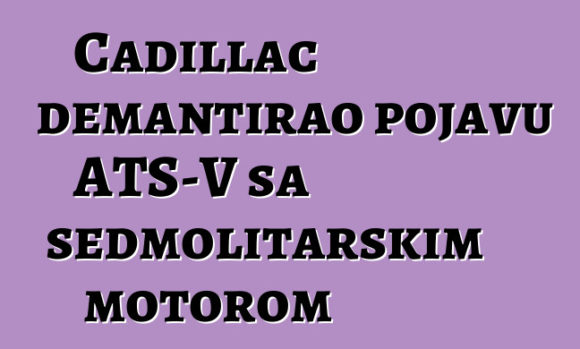 Cadillac demantirao pojavu ATS-V sa sedmolitarskim motorom