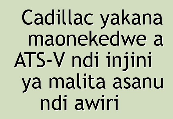 Cadillac yakana maonekedwe a ATS-V ndi injini ya malita asanu ndi awiri