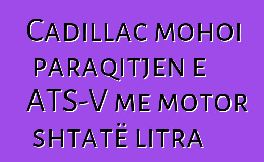 Cadillac mohoi paraqitjen e ATS-V me motor shtatë litra