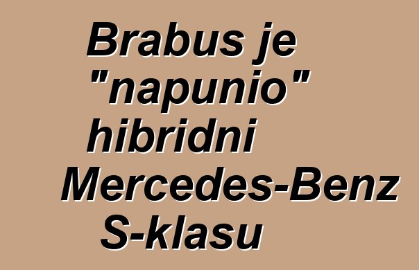 Brabus je "napunio" hibridni Mercedes-Benz S-klasu