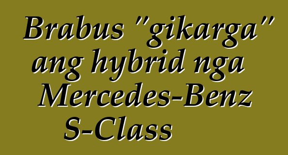 Brabus "gikarga" ang hybrid nga Mercedes-Benz S-Class