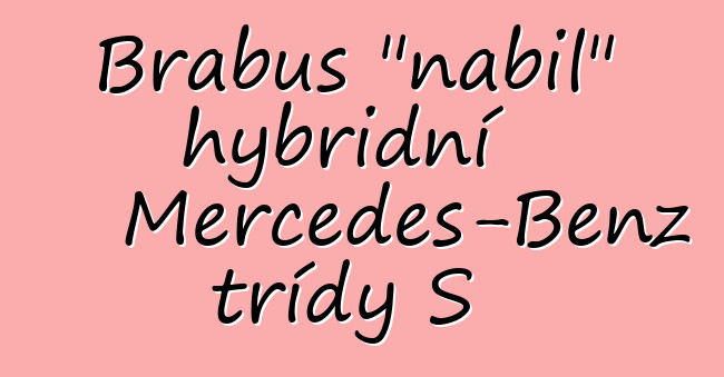 Brabus "nabil" hybridní Mercedes-Benz třídy S
