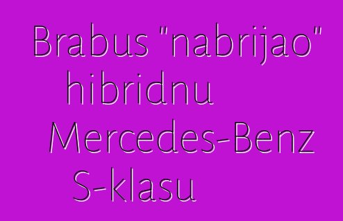 Brabus "nabrijao" hibridnu Mercedes-Benz S-klasu