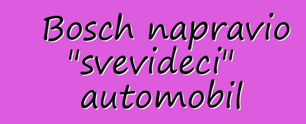 Bosch napravio "svevideći" automobil