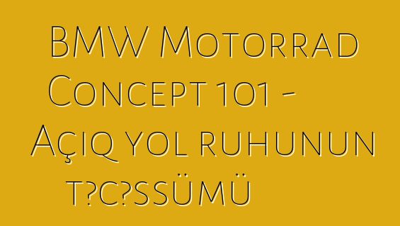 BMW Motorrad Concept 101 – Açıq yol ruhunun təcəssümü