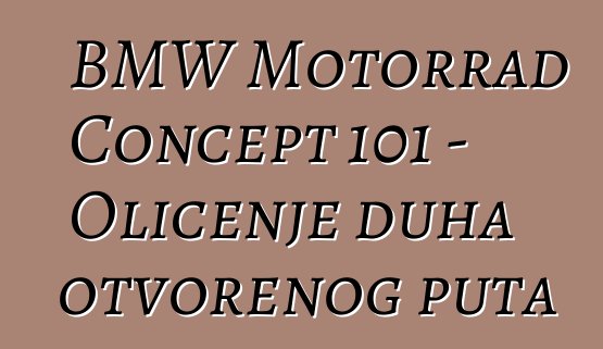 BMW Motorrad Concept 101 – Oličenje duha otvorenog puta