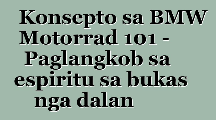 Konsepto sa BMW Motorrad 101 – Paglangkob sa espiritu sa bukas nga dalan