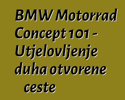 BMW Motorrad Concept 101 – Utjelovljenje duha otvorene ceste