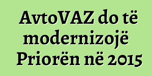 AvtoVAZ do të modernizojë Priorën në 2015