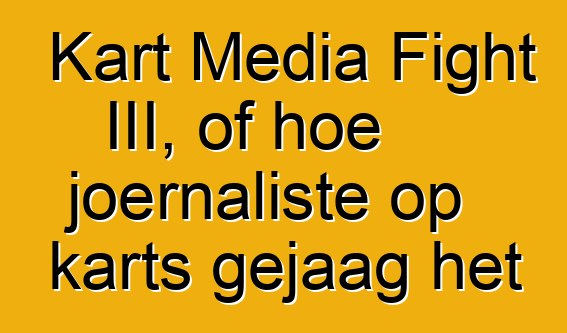 Kart Media Fight III, of hoe joernaliste op karts gejaag het