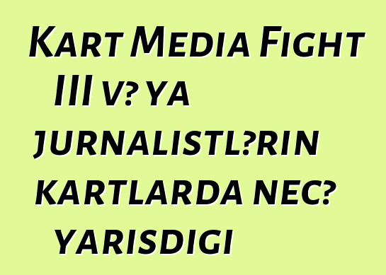 Kart Media Fight III və ya jurnalistlərin kartlarda necə yarışdığı