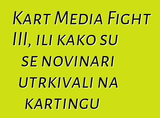 Kart Media Fight III, ili kako su se novinari utrkivali na kartingu