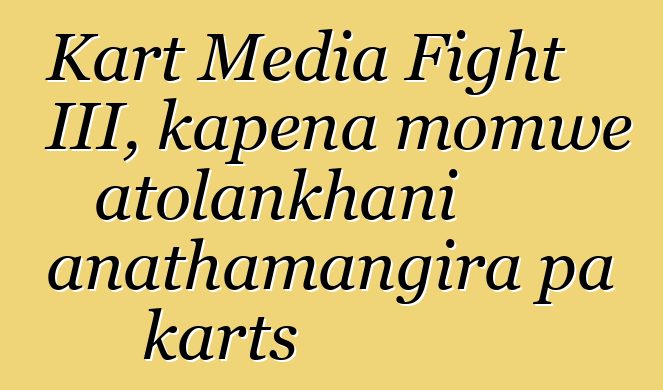 Kart Media Fight III, kapena momwe atolankhani anathamangira pa karts