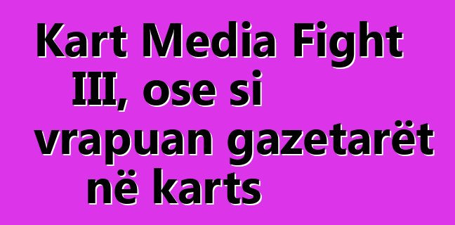 Kart Media Fight III, ose si vrapuan gazetarët në karts