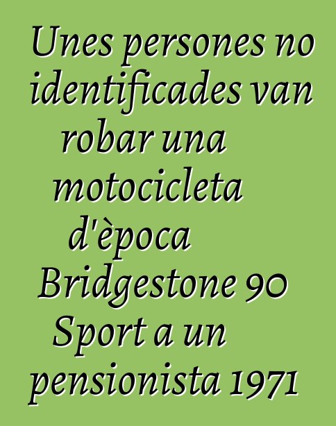 Unes persones no identificades van robar una motocicleta d'època Bridgestone 90 Sport a un pensionista 1971