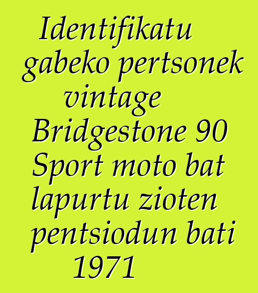 Identifikatu gabeko pertsonek vintage Bridgestone 90 Sport moto bat lapurtu zioten pentsiodun bati 1971
