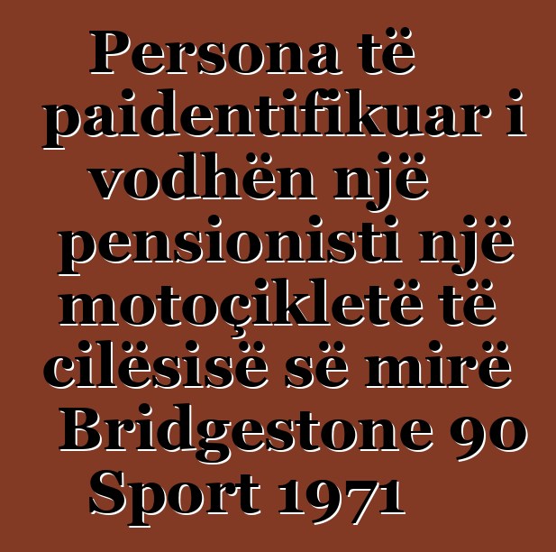 Persona të paidentifikuar i vodhën një pensionisti një motoçikletë të cilësisë së mirë Bridgestone 90 Sport 1971