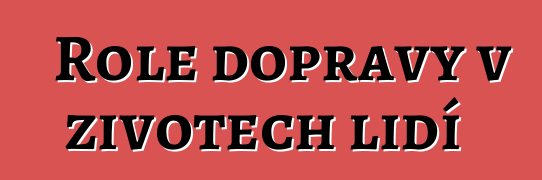 Role dopravy v životech lidí