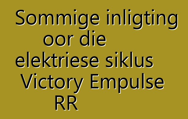 Sommige inligting oor die elektriese siklus Victory Empulse RR