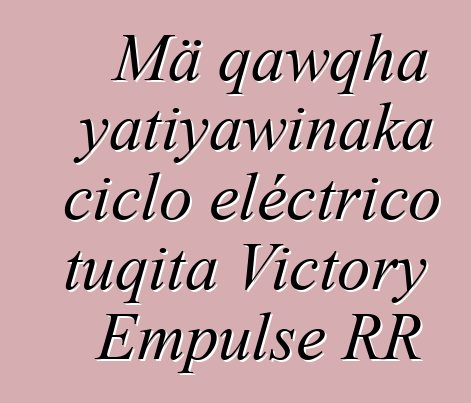 Mä qawqha yatiyawinaka ciclo eléctrico tuqita Victory Empulse RR