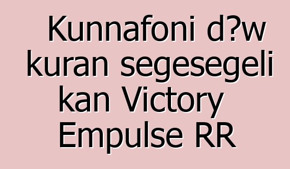 Kunnafoni dɔw kuran sɛgɛsɛgɛli kan Victory Empulse RR