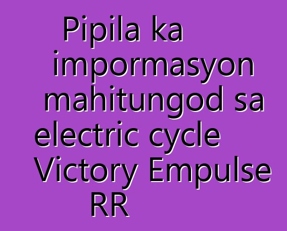 Pipila ka impormasyon mahitungod sa electric cycle Victory Empulse RR