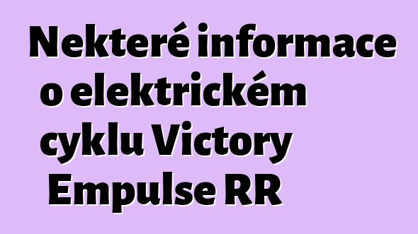 Některé informace o elektrickém cyklu Victory Empulse RR