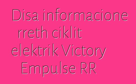 Disa informacione rreth ciklit elektrik Victory Empulse RR
