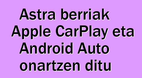 Astra berriak Apple CarPlay eta Android Auto onartzen ditu