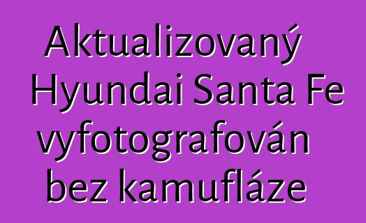 Aktualizovaný Hyundai Santa Fe vyfotografován bez kamufláže