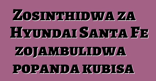 Zosinthidwa za Hyundai Santa Fe zojambulidwa popanda kubisa