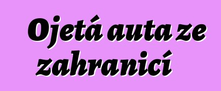 Ojetá auta ze zahraničí