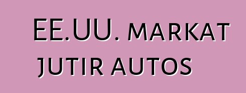 EE.UU. markat jutir autos