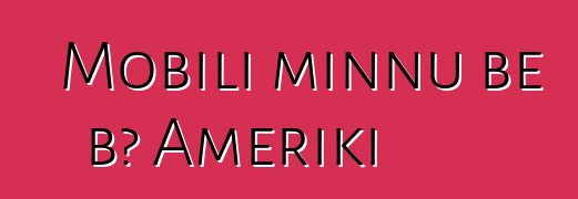 Mobili minnu bɛ bɔ Ameriki